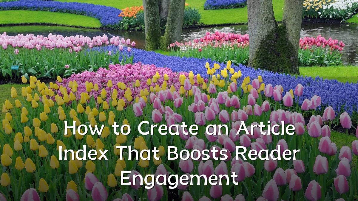 How to Create an Article Index That Boosts Reader Engagement