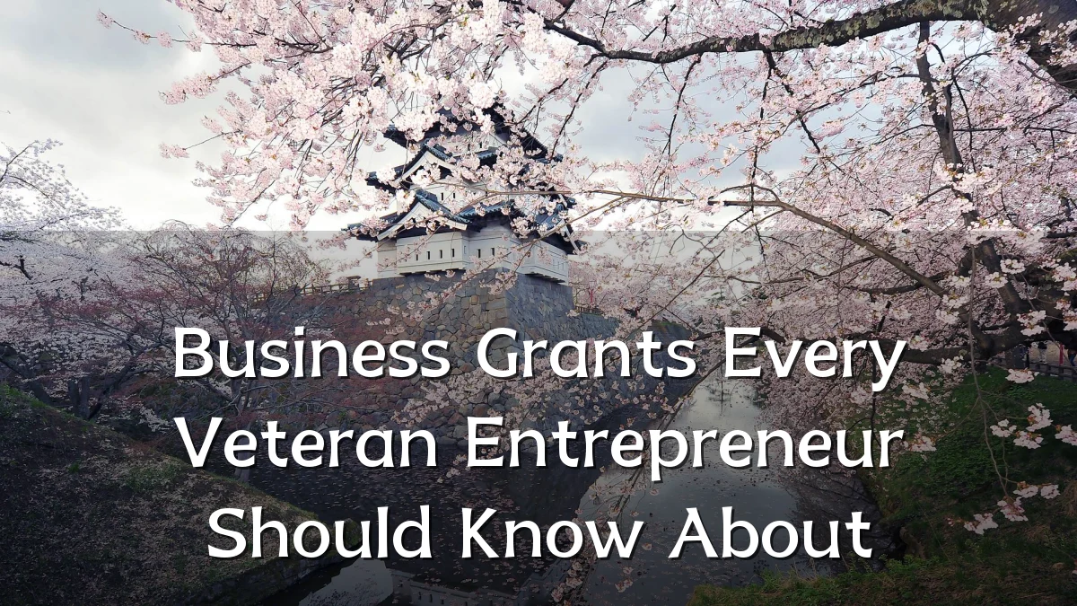 Business Grants Every Veteran Entrepreneur Should Know About