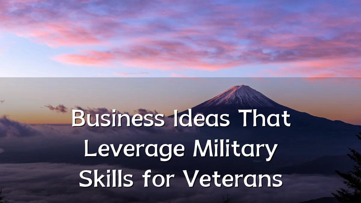 Business Ideas That Leverage Military Skills for Veterans