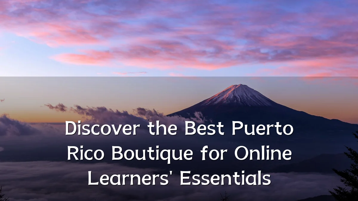 Discover the Best Puerto Rico Boutique for Online Learners' Essentials