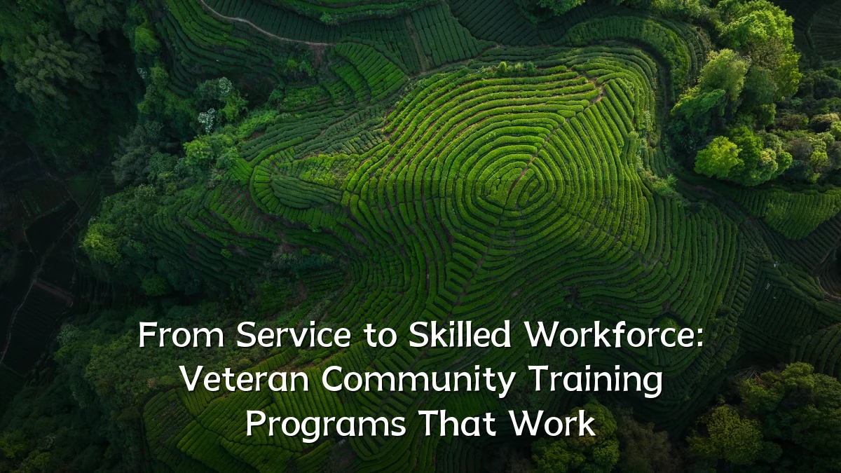 From Service to Skilled Workforce: Veteran Community Training Programs That Work