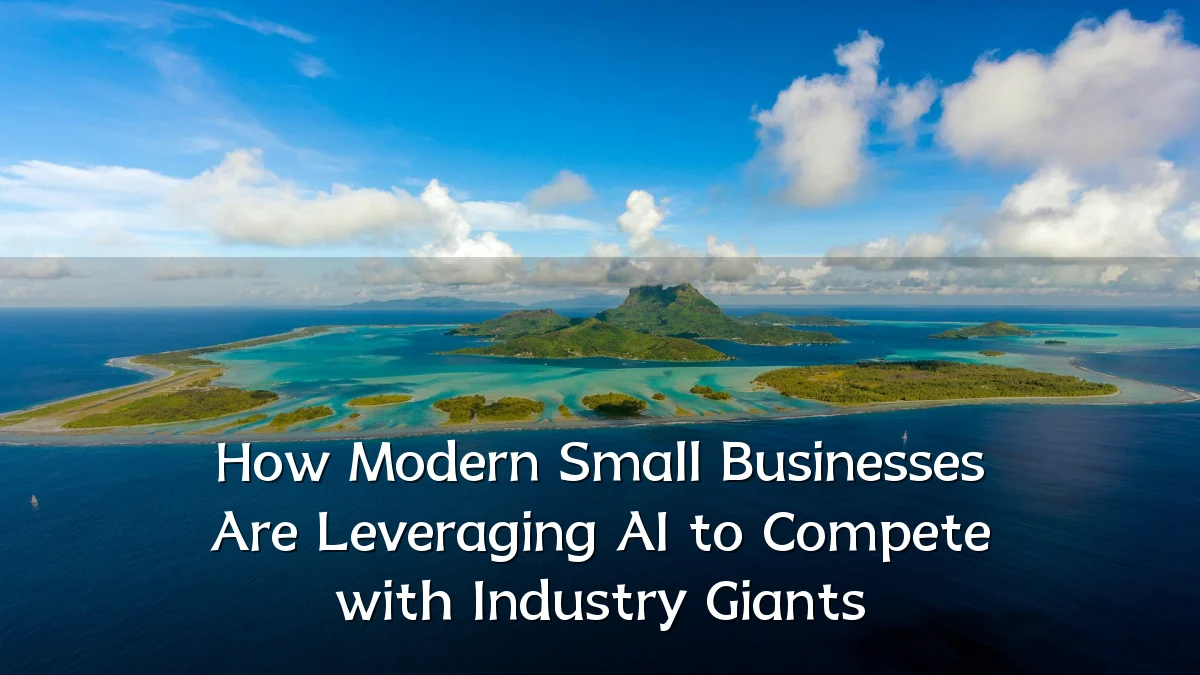 How Modern Small Businesses Are Leveraging AI to Compete with Industry Giants