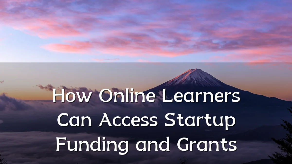 How Online Learners Can Access Startup Funding and Grants