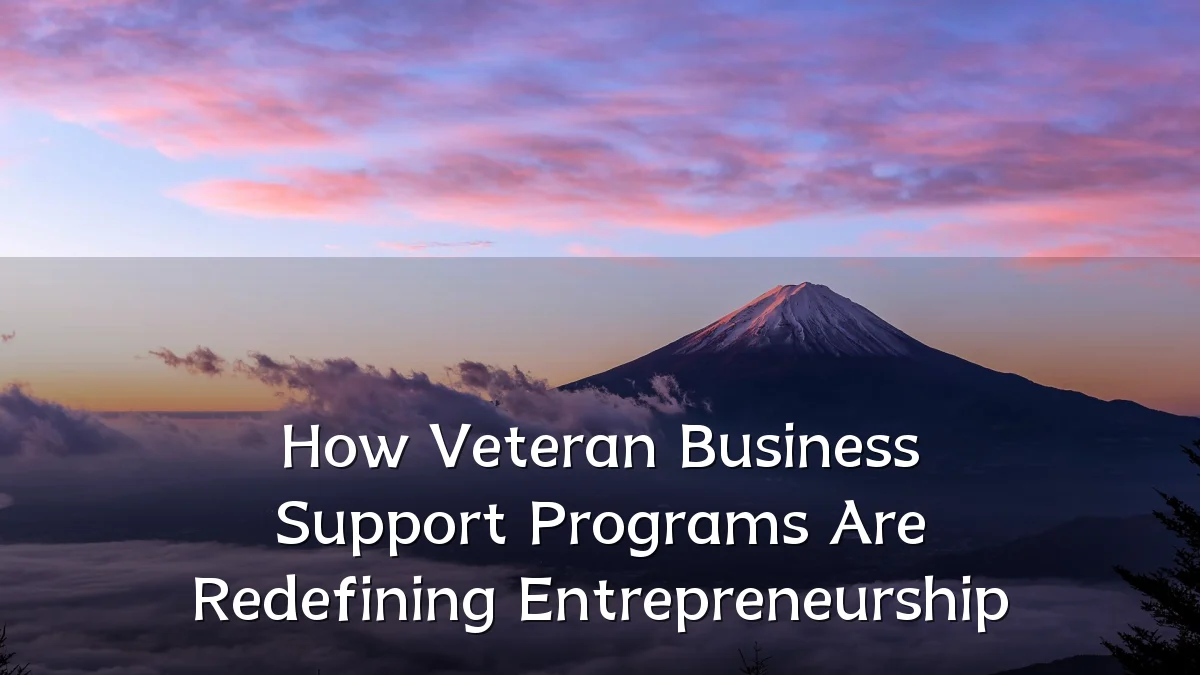 How Veteran Business Support Programs Are Redefining Entrepreneurship