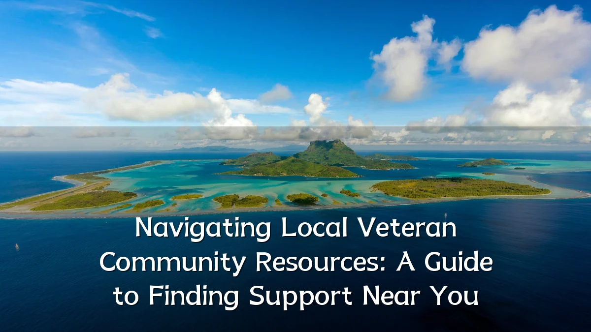 Navigating Local Veteran Community Resources: A Guide to Finding Support Near You