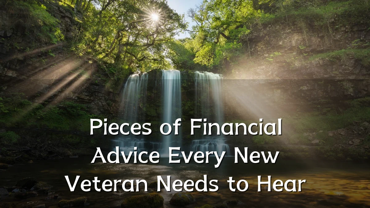 Pieces of Financial Advice Every New Veteran Needs to Hear