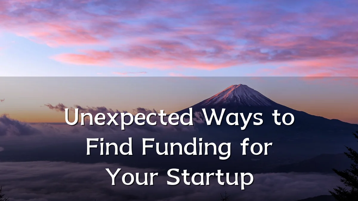 Unexpected Ways to Find Funding for Your Startup
