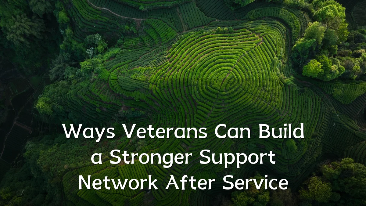 Ways Veterans Can Build a Stronger Support Network After Service