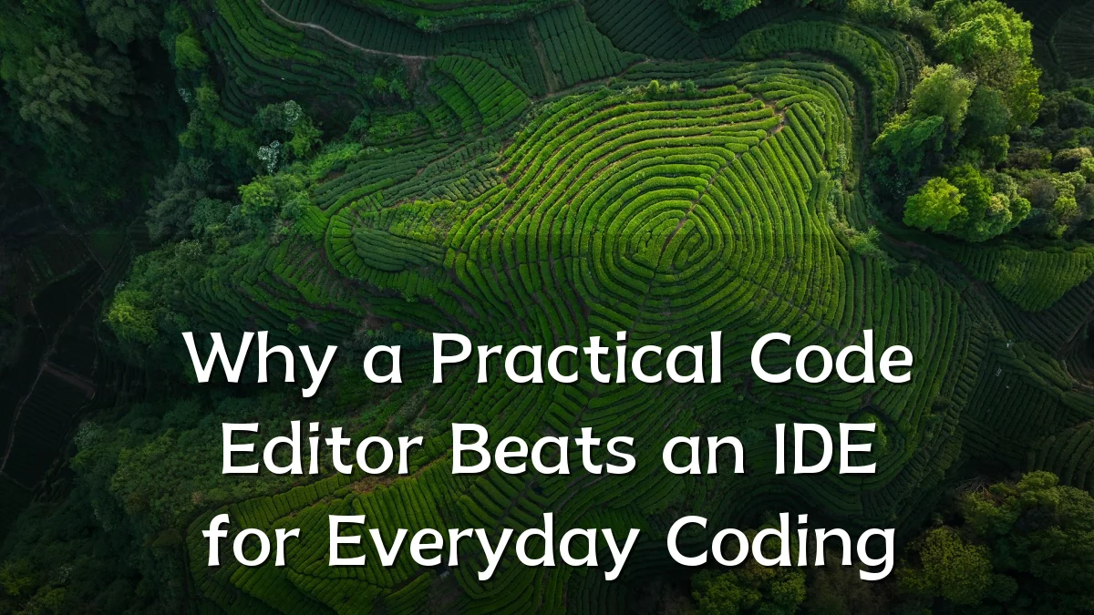 Why a Practical Code Editor Beats an IDE for Everyday Coding