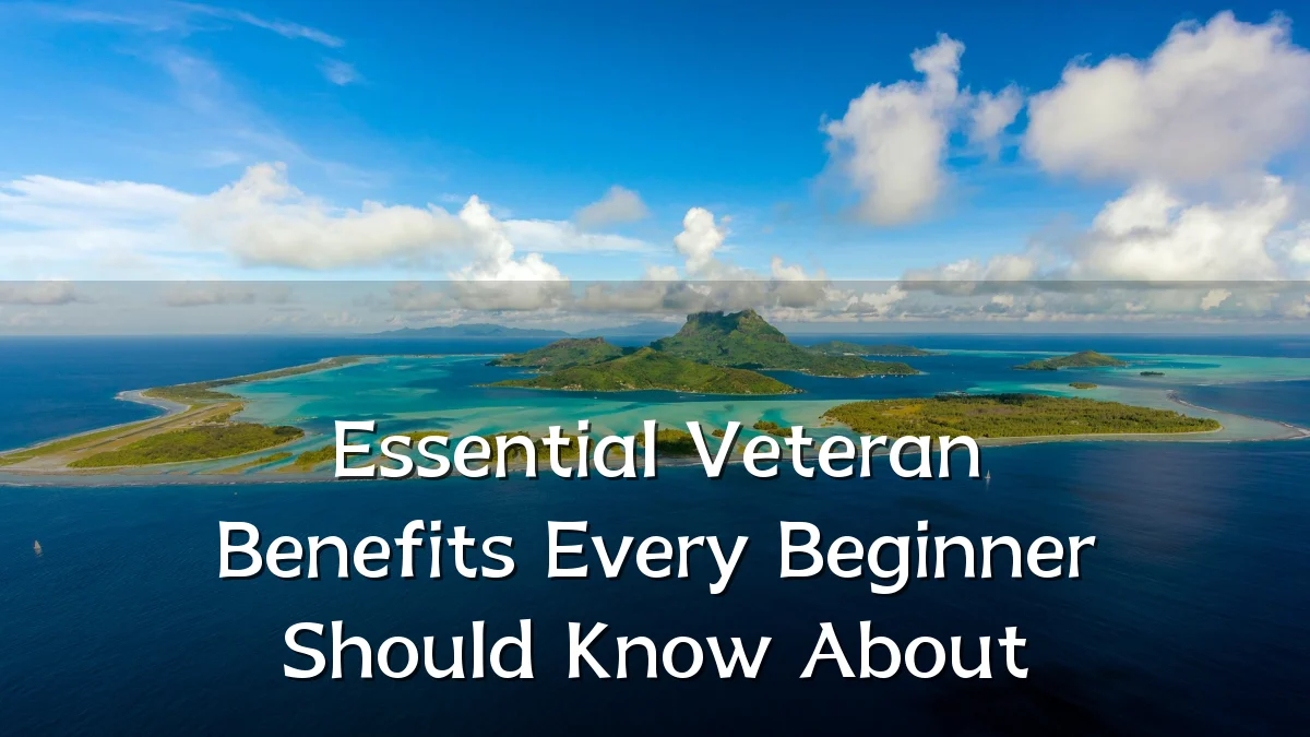 Essential Veteran Benefits Every Beginner Should Know About