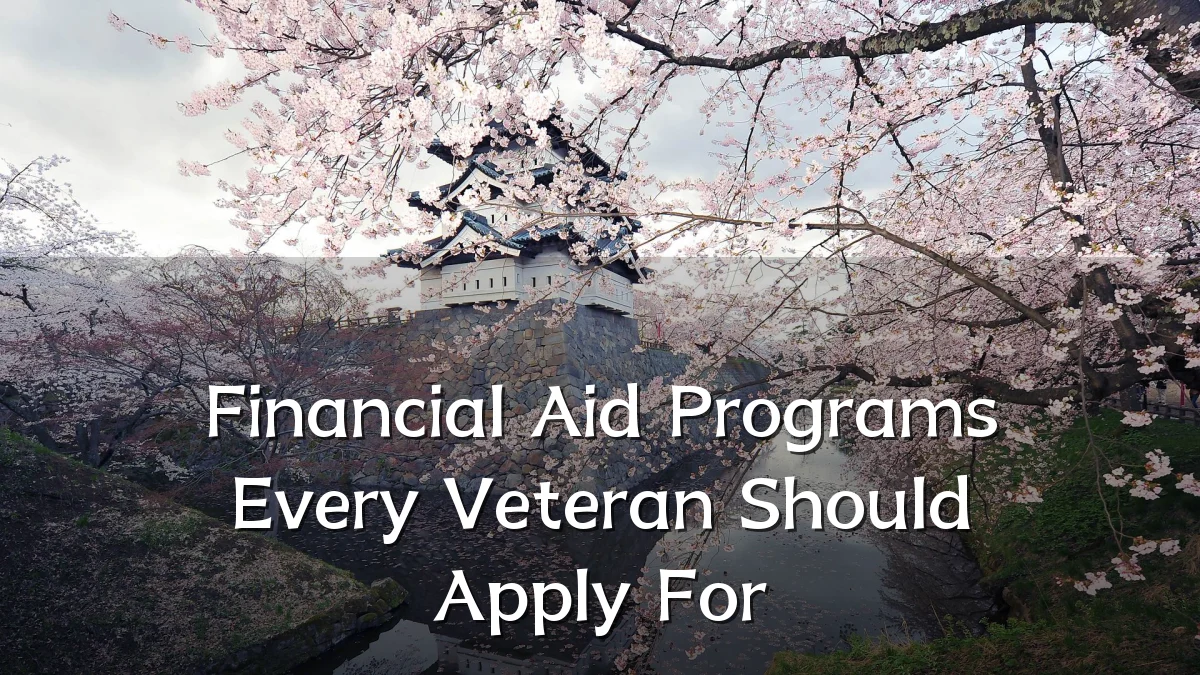 Financial Aid Programs Every Veteran Should Apply For