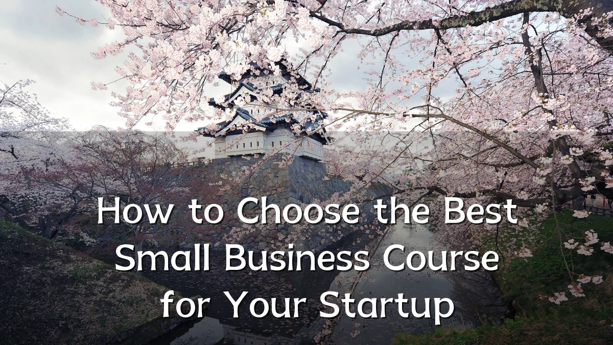 How to Choose the Best Small Business Course for Your Startup