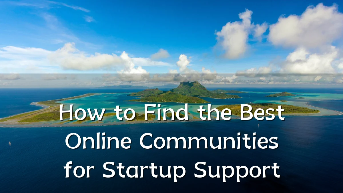 How to Find the Best Online Communities for Startup Support