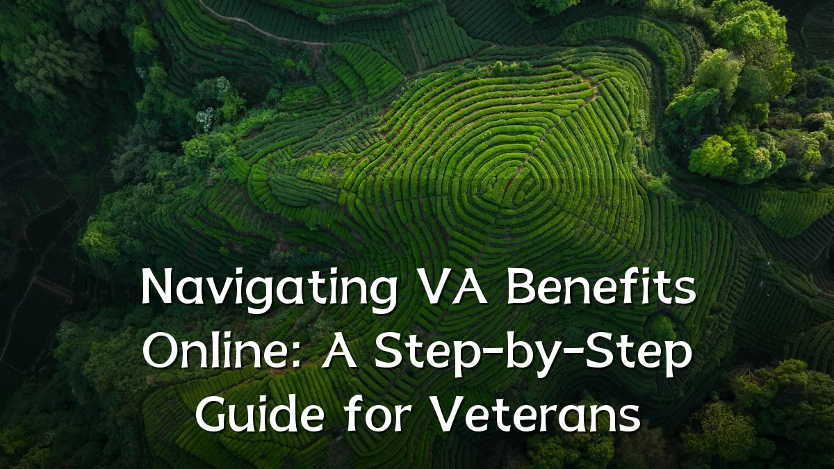 Navigating VA Benefits Online: A Step-by-Step Guide for Veterans