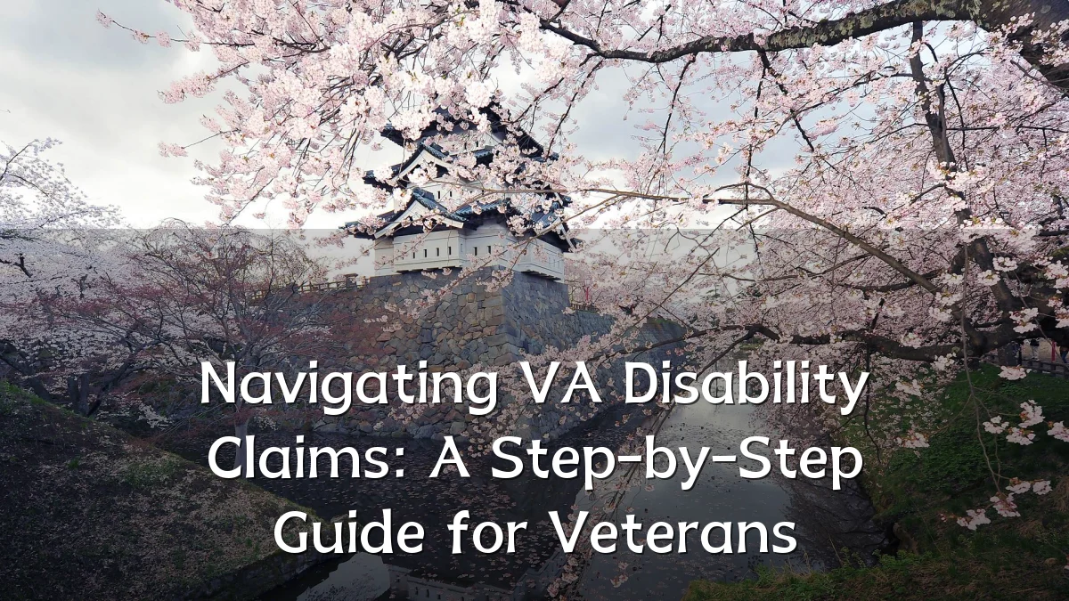 Navigating VA Disability Claims: A Step-by-Step Guide for Veterans