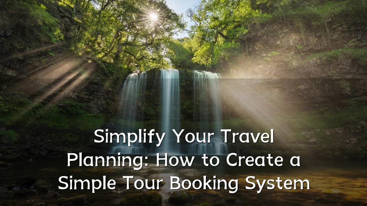 Simplify Your Travel Planning: How to Create a Simple Tour Booking System