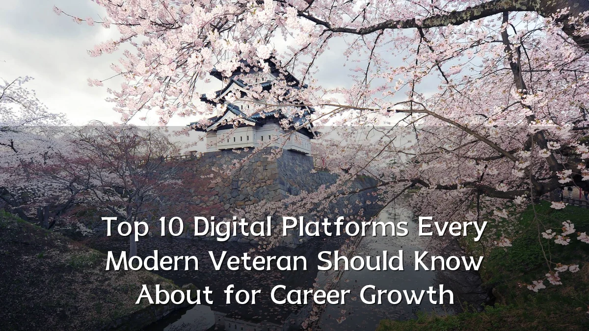 Top 10 Digital Platforms Every Modern Veteran Should Know About for Career Growth