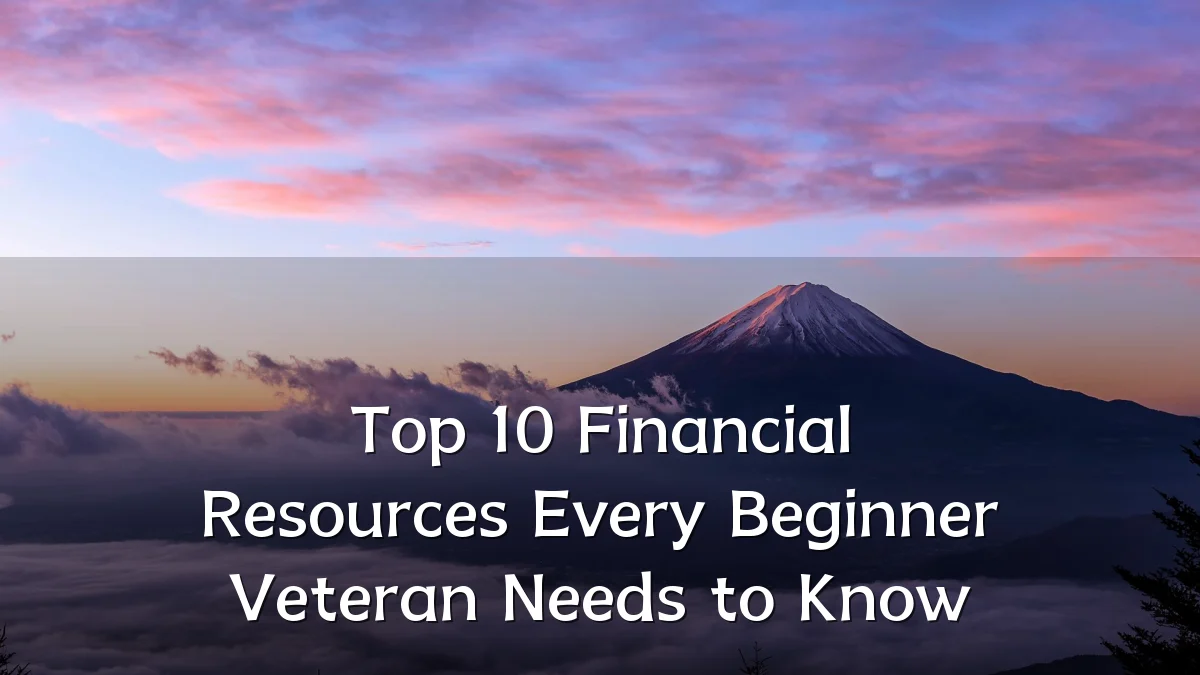 Top 10 Financial Resources Every Beginner Veteran Needs to Know