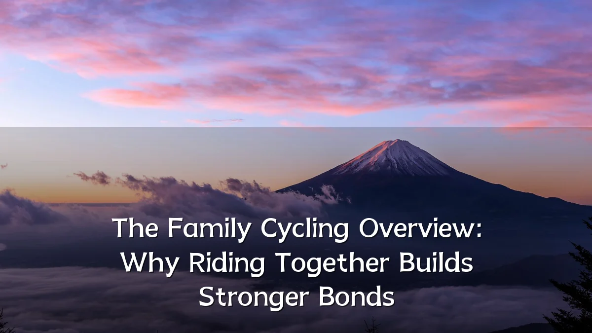 The Family Cycling Overview: Why Riding Together Builds Stronger Bonds